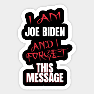 I am joe biden and i forgot this message funny biden Sticker